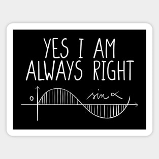 Math Shirt Math Teacher Shirt Yes I Am Always Right Mathematics Shirt Math Puns Math Teacher Gift Engineer Shirt Math Humor Magnet